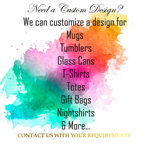 We can customize mug, tumblers, glass cans, shirts, totes, gift bags, slippers, robes and more. all SKUs