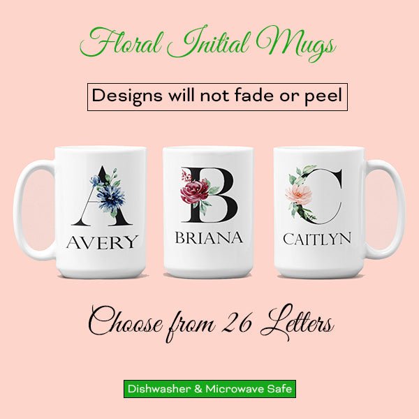 The floral initial mugs with name features such a pretty design on on letter. You can choose from all 26 letters. The designs will not fade or peel and are dishwasher and microwave safe. all SKUs