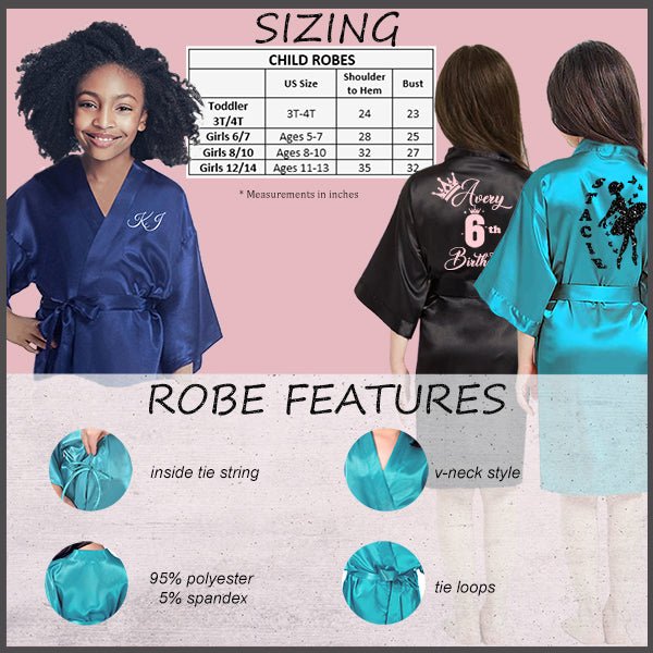 Girls Robe sizing chart with robe features that include inside tie string, tie loops, and kimono style. These toddler and little girl robes are made with polyester and spandex.
