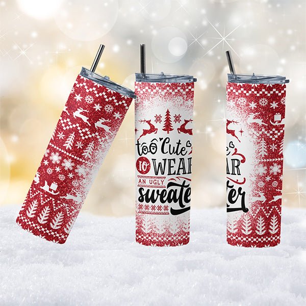Funny tumbler for Christmas with the phrase too cute to wear an ugly sweater. Tumbler has sweater design.