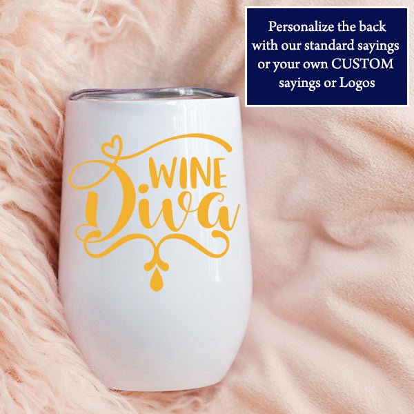 Wine Diva saying that has been printed on this 12oz wine tumbler. Any custom phrase or saying can be added including logos.
