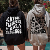 Catch Flights Not Feelings Front and Back Hoodie - Funny Hoodie - Girls Trips Shirts - Anti Valentines Day Hoodie - Galentines Hoodies - Sizes S to 5XL