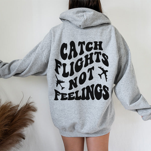 Catch Flights Not Feelings Front and Back Hoodie - Funny Hoodie - Girls Trips Shirts - Anti Valentines Day Hoodie - Galentines Hoodies - Sizes S to 5XL