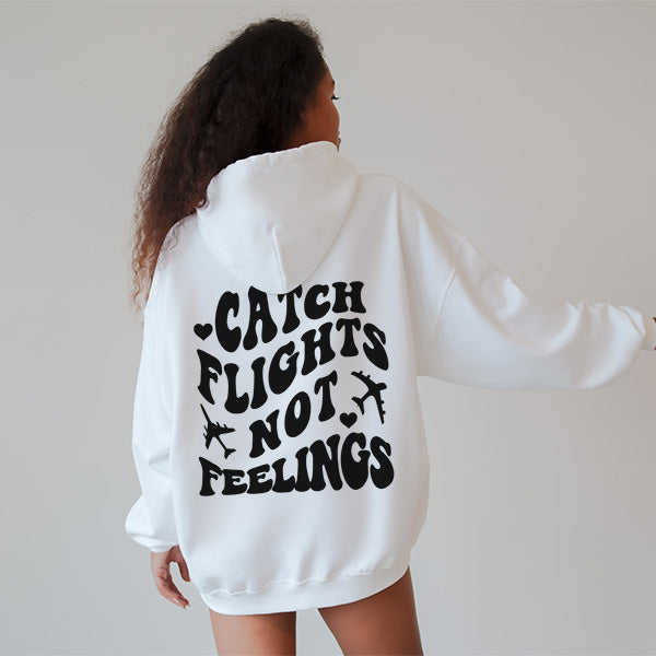 Catch Flights Not Feelings Front and Back Hoodie - Funny Hoodie - Girls Trips Shirts - Anti Valentines Day Hoodie - Galentines Hoodies - Sizes S to 5XL