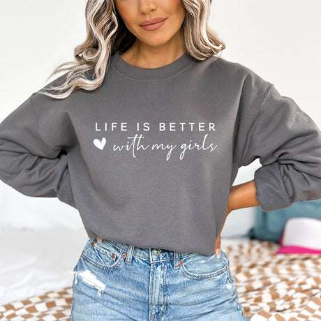 Life is better with my girls, cute sweatshirt for moms with daughters. Perfect for mothers day, valentines day, birthdays and christmas. All SKUs.