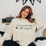 Life is better with my girls cute sweatshirt for moms with daughters. Perfect gift from daughter to mom. All SKUs.