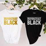 Our Unapologetically Black Hoodie with Gold print.  These are Unisex shirt styles that available for both men and women.  Choose from a wide array of colors, sizes and styles. A great Black Pride Shirt and Self Love Shirt.
