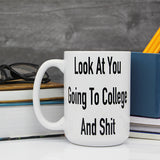 Look At You Going To College Coffee Mug, Funny and Cool Novelty Mugs