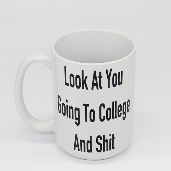 New Grad Mugs, College Student Mugs, Look At You Going To College Novelty Mugs - Top View