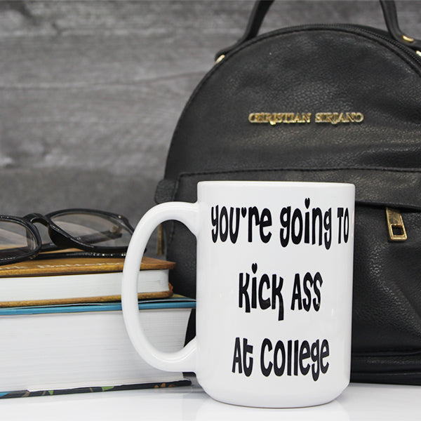 College Student Mugs, New Grad Mugs, Teen Mugs, Your Gonna Kick Ass At College Motivational Mugs - Lifestyle 2