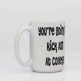 College Student Mugs, New Grad Mugs, Teen Mugs, Your Gonna Kick Ass At College Inspirational Mugs - Side View