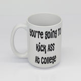 College Student Mugs, New Grad Mugs, Teen Mugs, Your Gonna Kick Ass At College Motivational Mugs - Top View