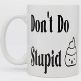 Dont Do Stupid Coffee Mug Novelty Coffee Mugs Mug, College Novelty Mugs, Gifts for High School Students, New Grad Mugs, Daily Motivation - Stupid Dont Do Closeup