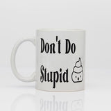 Dont Do Stupid Coffee Mug Novelty Coffee Mugs Mug, College Novelty Mugs, Gifts for High School Students, New Grad Mugs, Daily Motivation - Stupid Dont Do Main