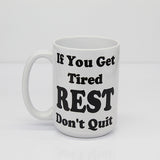 If You Get Tired, REST, Don't Quit Coffee Mug, Motivational Coffee Mugs