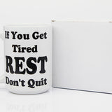 College Student Mugs, High School Student Mugs, If You Get Tired, REST, Don't Quit Motivational Mugs - Package