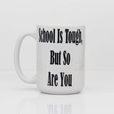 School Is Tough, But So Are You Coffee Mug, Motivational Coffee Cups
