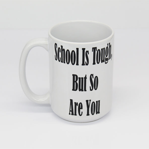 School Is Tough But So Are You, College Student Mugs, Gifts for High School Students, New Grad Gifts, Daily Motivation, Motivational Mugs - Top View
