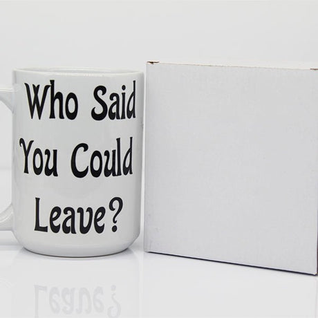 College Student Mugs, Who Said You Could Leave, Moving Away Gifts, Gifts for Friends, New Grads, or Children - Package