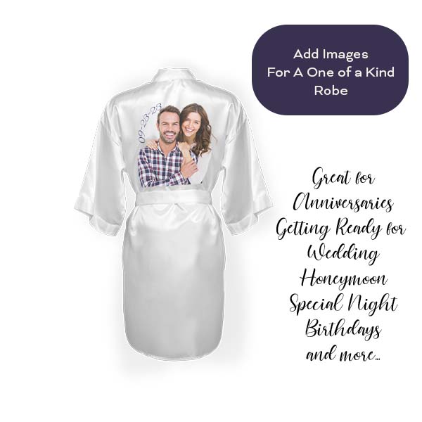 Unique, one of a kind robes.  Add your favorite photo, logo, text and more.  Great for anniversaries, getting ready for wedding, honeymoon, special night etc.  all SKUs