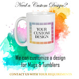 Need a custom design for a mug or tumbler?  Send us your needs and requirements for a custom quote.  all SKUs