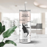 I Am Me Motivational Tumbler w Daily Affirmations and Quotes - Motivational Gift - Sentimental Gift for Teens & Womens - 20oz Skinny Tumbler