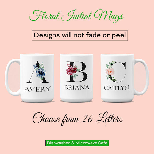 The floral initial mugs with name features such a pretty design on on letter.  You can choose from all 26 letters.  The designs will not fade or peel and are dishwasher and microwave safe.  all SKUs