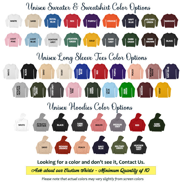 Unisex sweatshirts, long sleeve tees and hoodie color options.  Choose from our standard top color options or send us a custom color.
