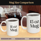 Comparison of our 11oz mug and our 15oz mug.  All designs on the mugs are printed on and will not fade or peel.  Designs are dishwasher and microwave safe.  all SKUs