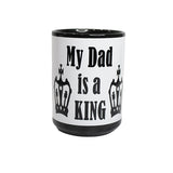 Novelty Coffee Mug for Dads, My Dad is King, Fathers Day, Birthday, Holiday Gift