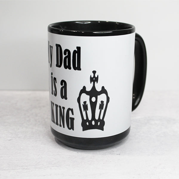 Fathers Day Novelty Coffee Mug My Dad Is King Happy Fathers, King Coffe Cup Fathers Day Mugs - Sideview
