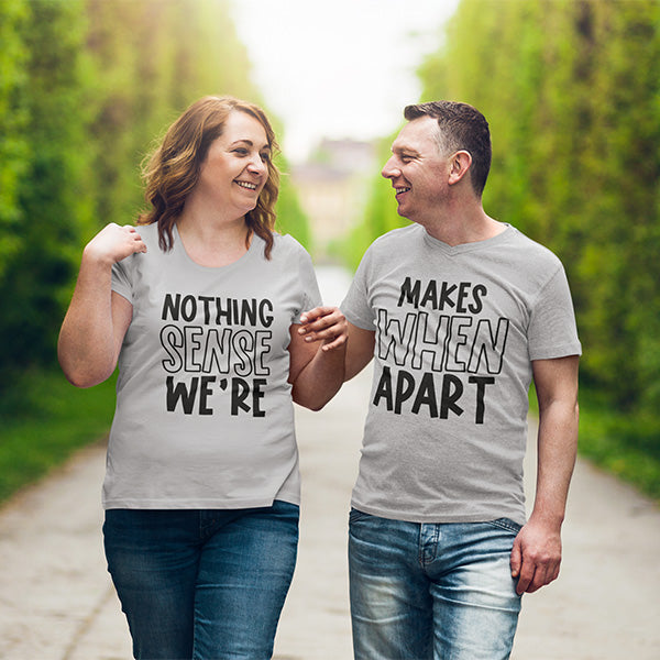 Nothing Makes Sense When We're Apart matching couple shirts that can be customized with top style, color and print color.  all SKUs