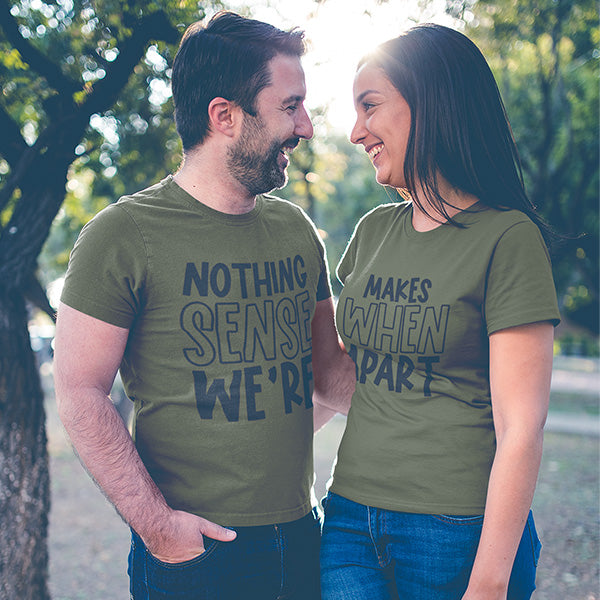Cute tops for couples that states Nothing Makes Sense When We're Apart.  Select from couples hoodies, couples sweatshirts, couples t-shirts and more.  all SKUS