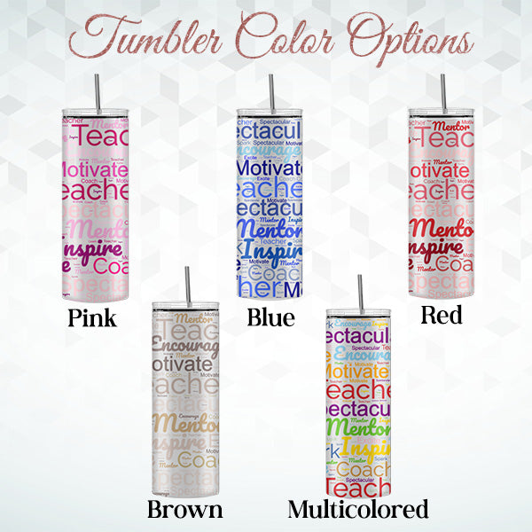 Our Teacher Gift Tumbler is available in five colors including pink, blue, red, brown and multicolor.  all SKUs