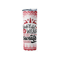 Funny Too Cute to Wear an Ugly Sweater Tumbler, Christmas Tumbler for Women, 20oz Skinny Tumbler