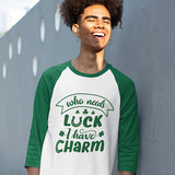 St Patricks Day Raglan Tee with the words Who Needs Luck I have Charm.  Also available as a tshirt, hoodie, sweatshirt and long sleeve tee.